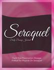 Seroquel Daily Dosage Journal: Track Your Prescription Dosage: A Must for Anyone on Seroquel By Speedy Publishing LLC Cover Image