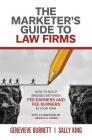 The Marketer's Guide to Law Firms: How to build bridges between fee earners and fee burners in your firm By Genevieve Burnett, Sally King Cover Image