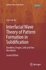 Interfacial Wave Theory of Pattern Formation in Solidification: Dendrites, Fingers, Cells and Free Boundaries By Jian-Jun Xu Cover Image