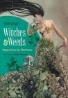 Witches and Weeds: Magical Uses for Wild Herbs Cover Image