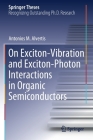 On Exciton-Vibration and Exciton-Photon Interactions in Organic Semiconductors (Springer Theses) By Antonios M. Alvertis Cover Image