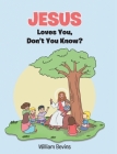 Jesus Loves You, Don't You Know? By William Bevins Cover Image