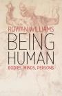 Being Human: Bodies, Minds, Persons By Rowan Williams Cover Image