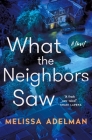What the Neighbors Saw: A Novel By Melissa Adelman Cover Image