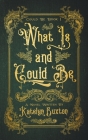What Is and Could Be By Katelyn Buxton Cover Image