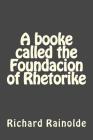 A booke called the Foundacion of Rhetorike By Jhon Duran (Editor), Richard Rainolde Cover Image