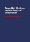Town Hall Meetings and the Death of Deliberation (Forerunners: Ideas First) By Jonathan Beecher Field Cover Image