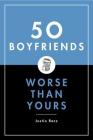 50 Boyfriends Worse Than Yours By Justin Racz Cover Image