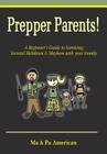 Prepper Parents! a Beginner's Guide to Surviving Societal Meltdown & Mayhem with Your Family Cover Image