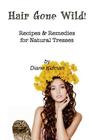Hair Gone Wild!: Recipes & Remedies for Natural Tresses Cover Image
