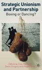 Strategic Unionism and Partnership: Boxing or Dancing? By T. Huzzard (Editor), D. Gregory (Editor), R. Scott (Editor) Cover Image