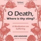 O Death, Where Is Thy Sting?: A Meditation on Suffering By Joe Hoover, Joe Hoover (Read by) Cover Image