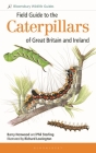Field Guide to the Caterpillars of Great Britain and Ireland (Bloomsbury Wildlife Guides) By Phil Sterling, Barry Henwood, Richard Lewington (Illustrator) Cover Image