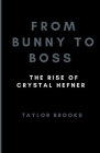 From Bunny To Boss: The Rise Of Crystal Hefner Cover Image