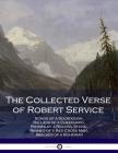 The Collected Verse of Robert Service: Songs of a Sourdough, Ballads of a Cheechako, Rhymes of a Rolling Stone, Rhymes of a Red Cross Man, Ballads of Cover Image