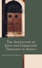 The Apocalypse of John and Liberation Theology in Africa By Humphrey Mwangi Waweru Cover Image