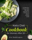 Keto Diet Cookbook for Women After 50: A Collection of Easy Keto diet plan Recipes for Women to Attain Fitness Goals Cover Image