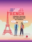 How To Start A Conversation in French: Comment Engager Une Conversation En Français By Anissa Sutton, Michael B. Sutton, Editions L. a. (Volume Editor) Cover Image