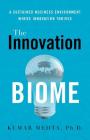 The Innovation Biome: A Sustained Business Environment Where Innovation Thrives By Kumar Mehta Cover Image