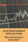 Electrodynamics Applications: Why Anti-Gravity Is Impossible?: Anti Gravity Electromagnetic Field Cover Image