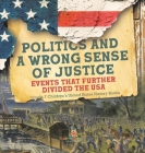 Politics and a Wrong Sense of Justice Events That Further Divided the USA Grade 7 Children's United States History Books Cover Image