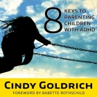 8 Keys to Parenting Children with ADHD Lib/E By Cindy Goldrich, Callie Beaulieu (Read by) Cover Image