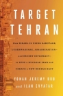 Target Tehran: How Israel Is Using Sabotage, Cyberwarfare, Assassination – and Secret Diplomacy – to Stop a Nuclear Iran and Create a New Middle East Cover Image