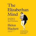 The Elizabethan Mind: Searching for the Self in an Age of Uncertainty Cover Image