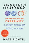 Inspired: Understanding Creativity: A Journey Through Art, Science, and the Soul Cover Image