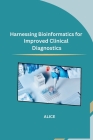 Harnessing Bioinformatics for Improved Clinical Diagnostics Cover Image