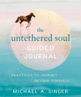 The Untethered Soul Guided Journal: Practices to Journey Beyond Yourself Cover Image