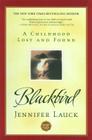 Blackbird: A Childhood Lost and Found By Jennifer Lauck Cover Image