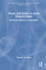 Music and Power in Early Modern Spain: Harmonic Spheres of Influence By Timothy M. Foster Cover Image