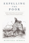 Expelling the Poor: Atlantic Seaboard States and the Nineteenth-Century Origins of American Immigration Policy By Hidetaka Hirota Cover Image