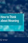 How to Think about Meaning (Philosophical Studies #109) By Paul Saka Cover Image