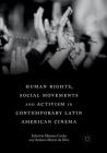 Human Rights, Social Movements and Activism in Contemporary Latin American Cinema By Mariana Cunha (Editor), Antônio Márcio Da Silva (Editor) Cover Image