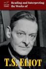 Reading and Interpreting the Works of T.S. Eliot (Lit Crit Guides) Cover Image