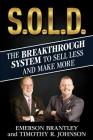 S.O.L.D.: The Breakthrough System To Sell Less And Make More By Timothy R. Johnson, Emerson Brantley Cover Image
