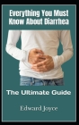 Everything You Must Know About Diarrhea: The Ultimate Guide By Edward Joyce Cover Image