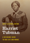 Harriet Tubman: A Reference Guide to Her Life and Works Cover Image