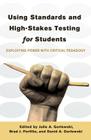 Using Standards and High-Stakes Testing for Students: Exploiting Power with Critical Pedagogy (Counterpoints #425) By Shirley R. Steinberg (Other), Julie A. Gorlewski (Editor), Brad J. Portfilio (Editor) Cover Image
