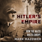 Hitler's Empire: How the Nazis Ruled Europe By Mark Mazower, Michael Page (Read by) Cover Image