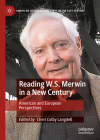 Reading W.S. Merwin in a New Century: American and European Perspectives (American Literature Readings in the 21st Century) By Cheri Colby Langdell (Editor) Cover Image