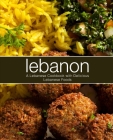 Lebanon: A Lebanese Cookbook with Delicious Lebanese Food (2nd Edition) By Booksumo Press Cover Image