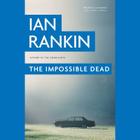 The Impossible Dead (Malcolm Fox #2) By Ian Rankin, Peter Forbes (Read by) Cover Image