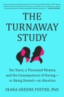 The Turnaway Study: Ten Years, a Thousand Women, and the Consequences of Having—or Being Denied—an Abortion Cover Image