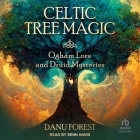 Celtic Tree Magic: Ogham Lore and Druid Mysteries By Danu Forest, Senn Annis (Read by) Cover Image