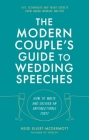 The Modern Couple's Guide to Wedding Speeches: How to Write and Deliver an Unforgettable Speech or Toast By Heidi Ellert-McDermott Cover Image