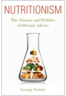 Nutritionism: The Science and Politics of Dietary Advice (Arts and Traditions of the Table: Perspectives on Culinary H) Cover Image