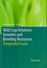 Wild Crop Relatives: Genomic and Breeding Resources: Temperate Fruits By Chittaranjan Kole (Editor) Cover Image